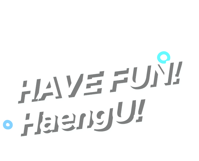 HAVE FUN! HaengU! 즐거움을 채우다! 행유행유!